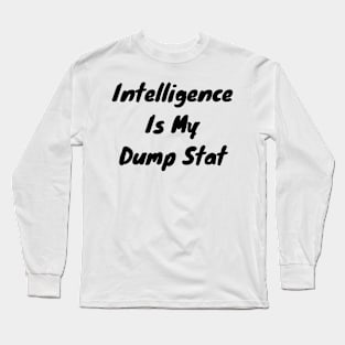 Intelligence is my dump stat Long Sleeve T-Shirt